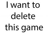 Spielen I want to delete this game now
