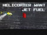Spielen Helicopter want jet fuel now